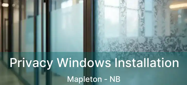  Privacy Windows Installation Mapleton - NB