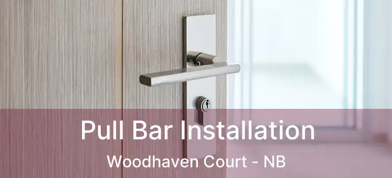  Pull Bar Installation Woodhaven Court - NB