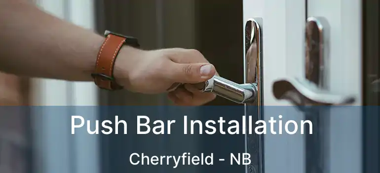  Push Bar Installation Cherryfield - NB