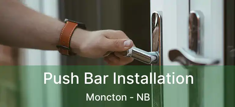  Push Bar Installation Moncton - NB