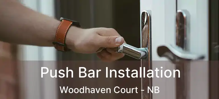  Push Bar Installation Woodhaven Court - NB