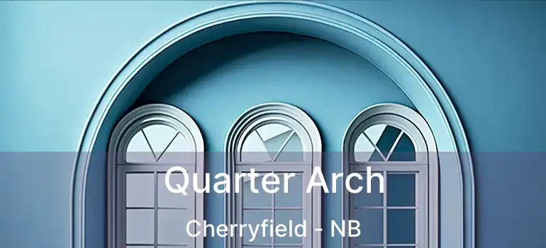  Quarter Arch Cherryfield - NB