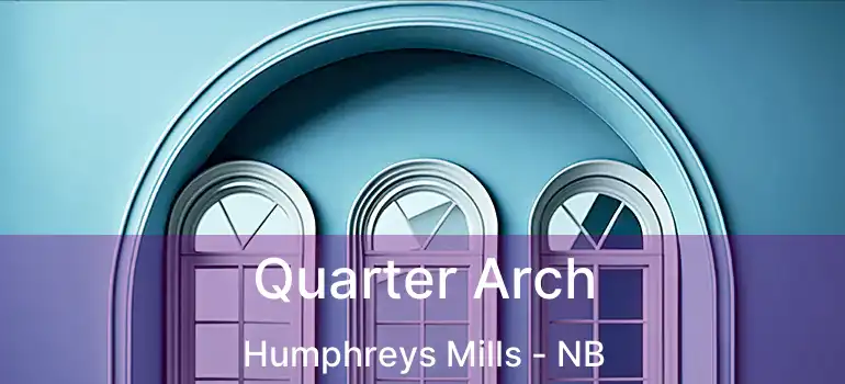  Quarter Arch Humphreys Mills - NB