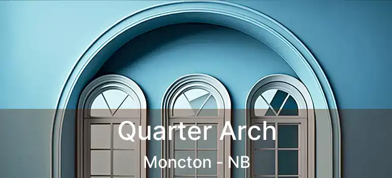  Quarter Arch Moncton - NB