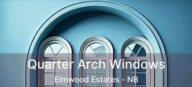  Quarter Arch Windows Elmwood Estates - NB