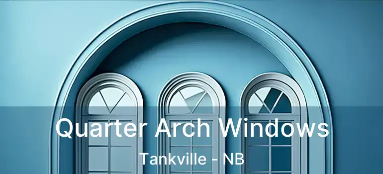  Quarter Arch Windows Tankville - NB