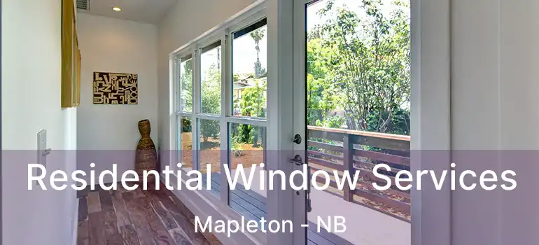  Residential Window Services Mapleton - NB