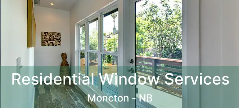  Residential Window Services Moncton - NB