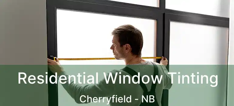  Residential Window Tinting Cherryfield - NB