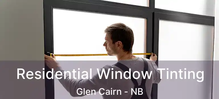  Residential Window Tinting Glen Cairn - NB