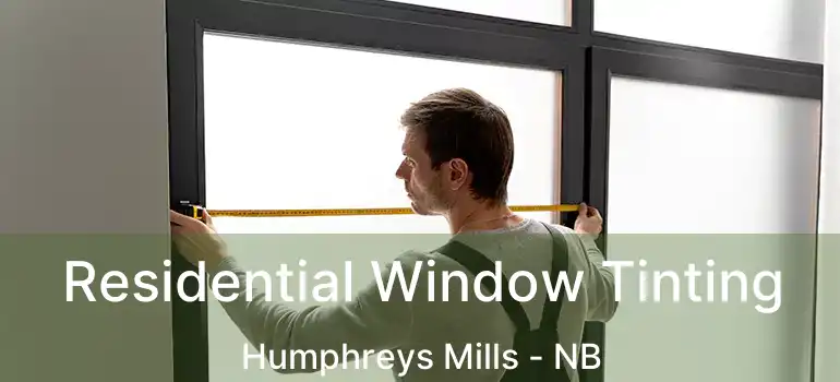  Residential Window Tinting Humphreys Mills - NB