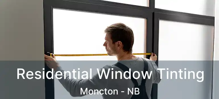  Residential Window Tinting Moncton - NB