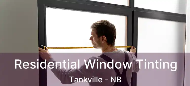  Residential Window Tinting Tankville - NB