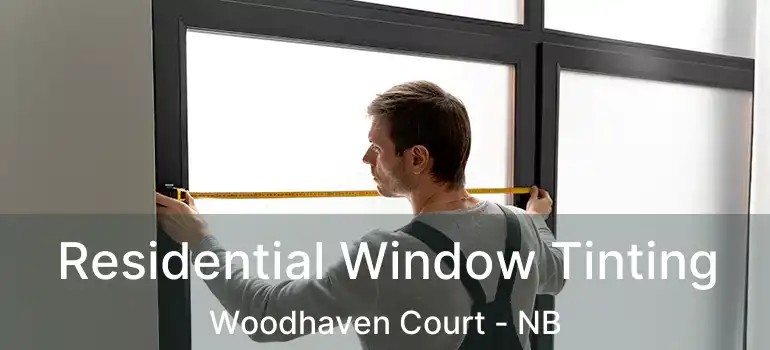  Residential Window Tinting Woodhaven Court - NB
