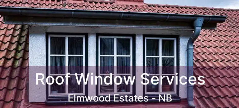  Roof Window Services Elmwood Estates - NB