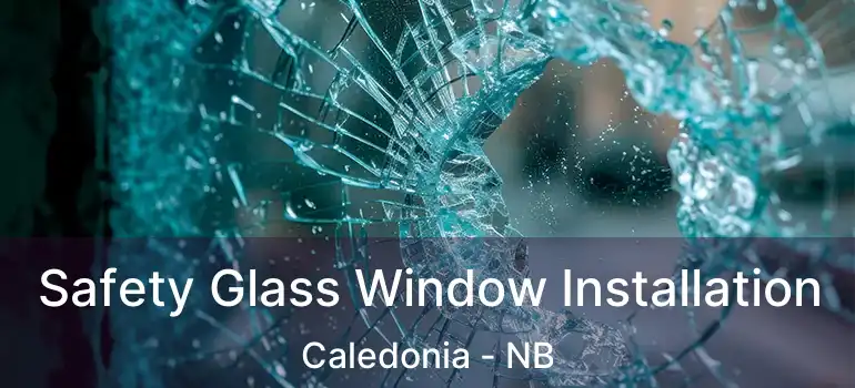  Safety Glass Window Installation Caledonia - NB