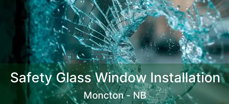  Safety Glass Window Installation Moncton - NB