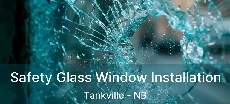  Safety Glass Window Installation Tankville - NB