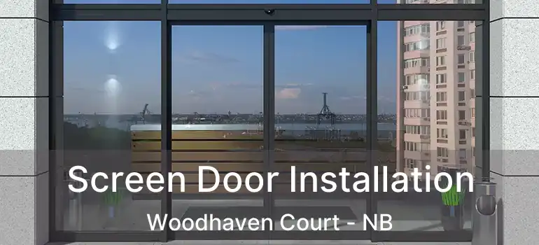  Screen Door Installation Woodhaven Court - NB