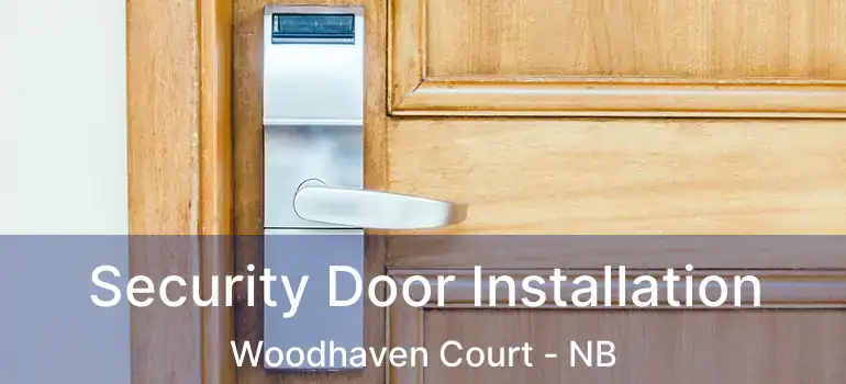  Security Door Installation Woodhaven Court - NB