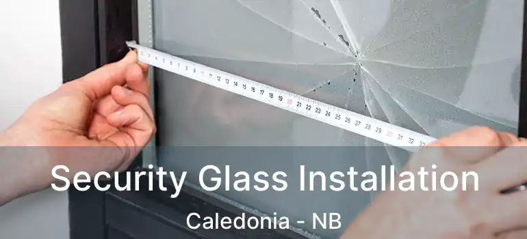  Security Glass Installation Caledonia - NB