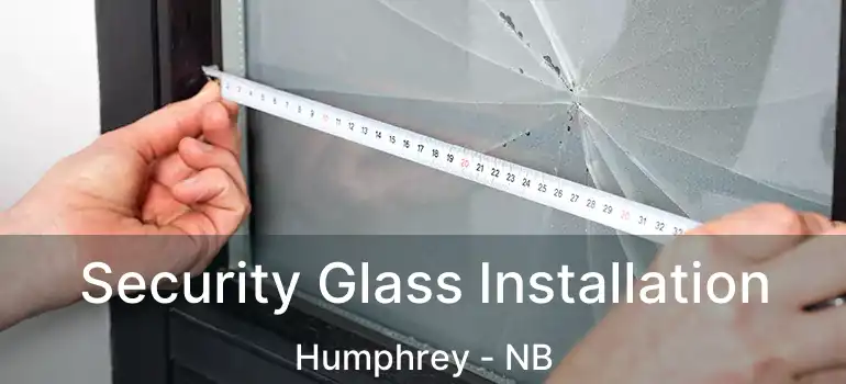  Security Glass Installation Humphrey - NB