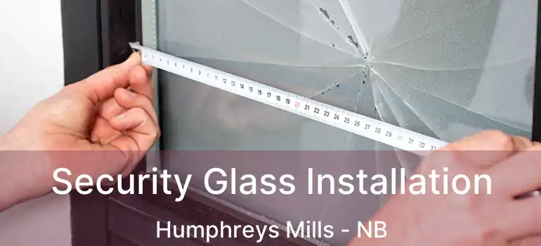  Security Glass Installation Humphreys Mills - NB