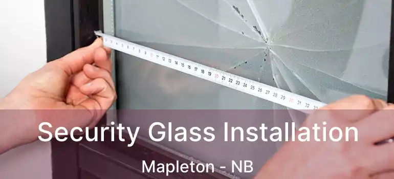  Security Glass Installation Mapleton - NB