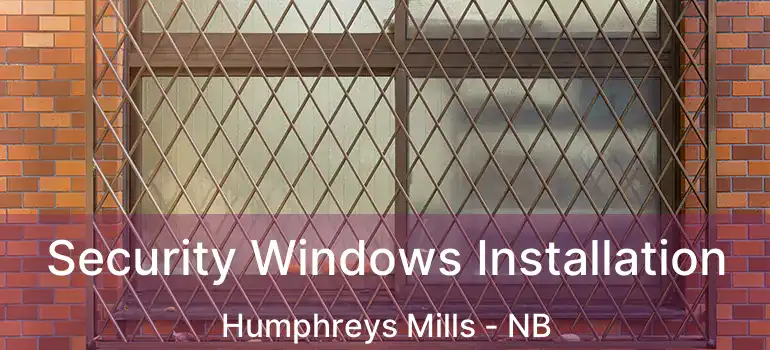  Security Windows Installation Humphreys Mills - NB