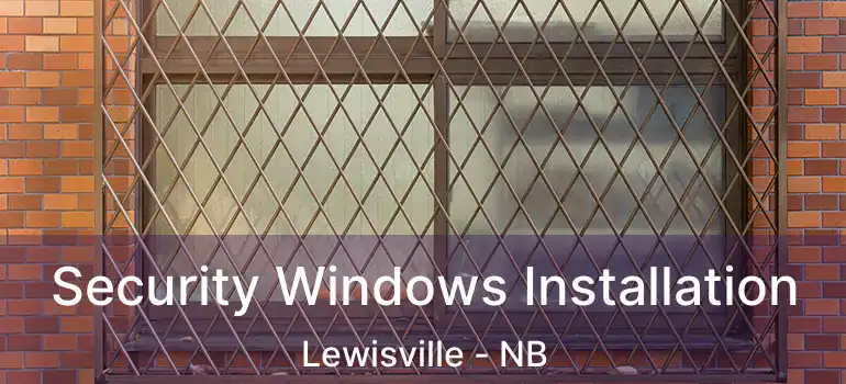  Security Windows Installation Lewisville - NB