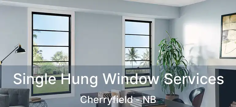  Single Hung Window Services Cherryfield - NB