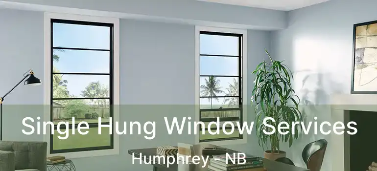  Single Hung Window Services Humphrey - NB