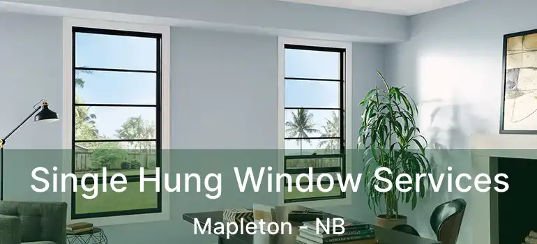  Single Hung Window Services Mapleton - NB