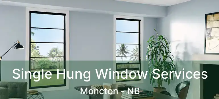  Single Hung Window Services Moncton - NB
