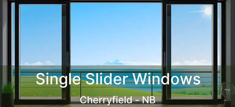  Single Slider Windows Cherryfield - NB