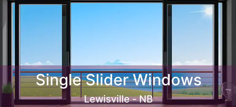  Single Slider Windows Lewisville - NB