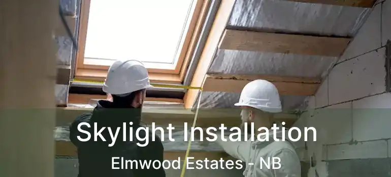  Skylight Installation Elmwood Estates - NB