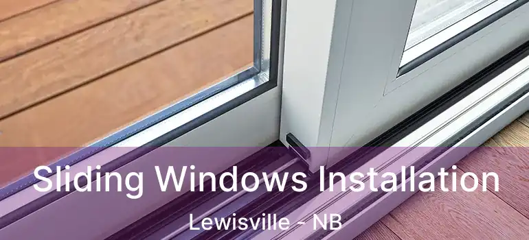  Sliding Windows Installation Lewisville - NB