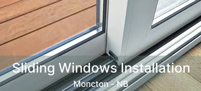  Sliding Windows Installation Moncton - NB