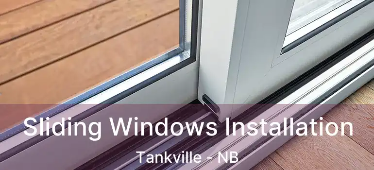  Sliding Windows Installation Tankville - NB