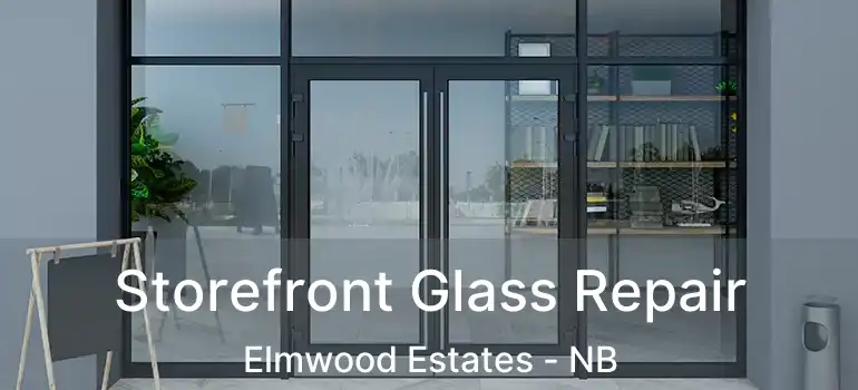  Storefront Glass Repair Elmwood Estates - NB