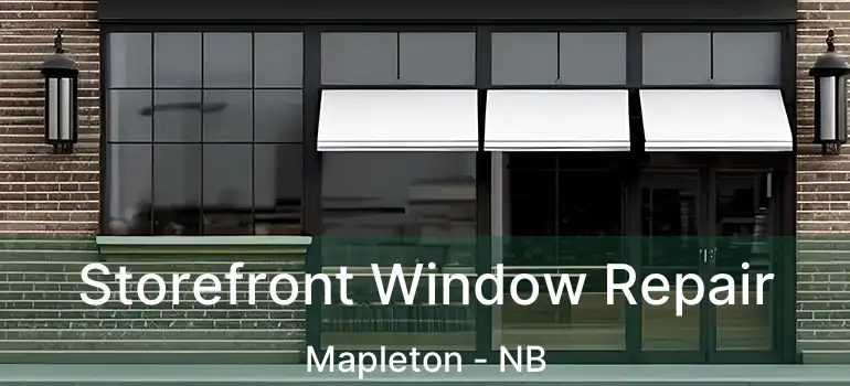  Storefront Window Repair Mapleton - NB