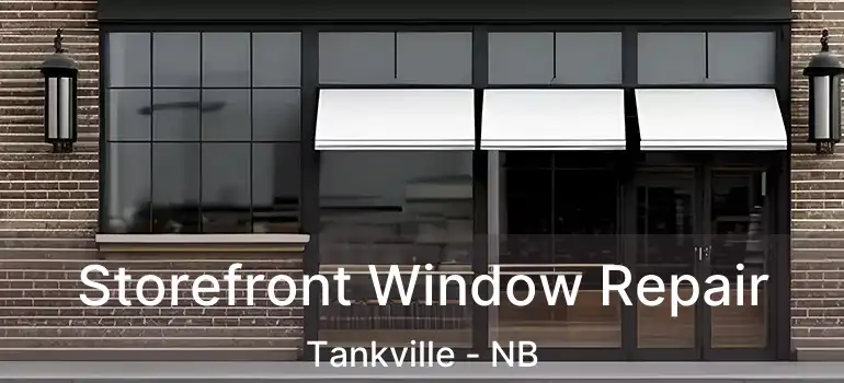  Storefront Window Repair Tankville - NB