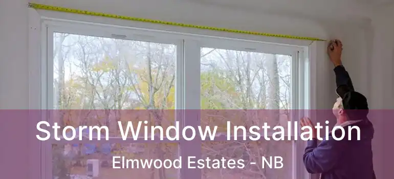  Storm Window Installation Elmwood Estates - NB