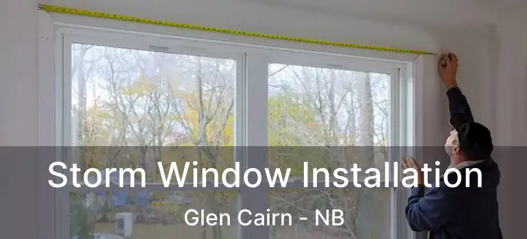  Storm Window Installation Glen Cairn - NB