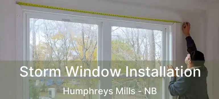  Storm Window Installation Humphreys Mills - NB