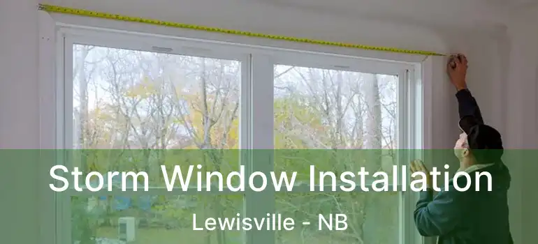  Storm Window Installation Lewisville - NB