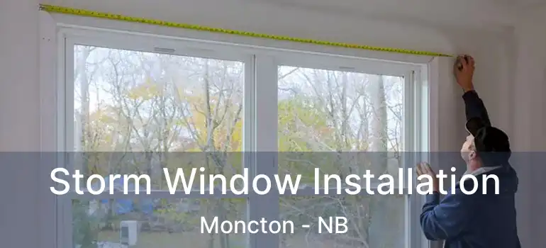  Storm Window Installation Moncton - NB