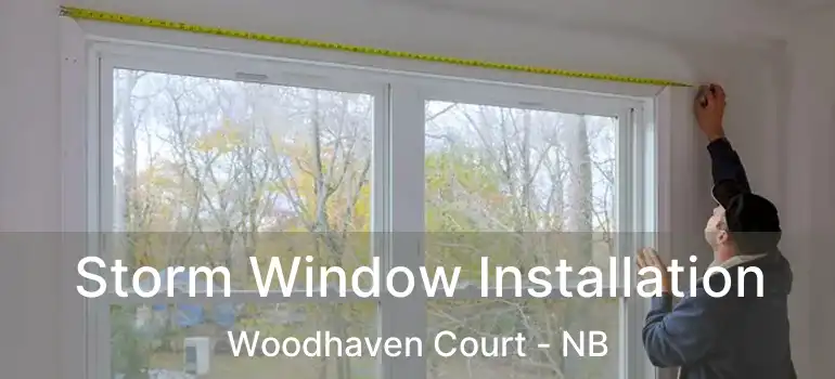  Storm Window Installation Woodhaven Court - NB