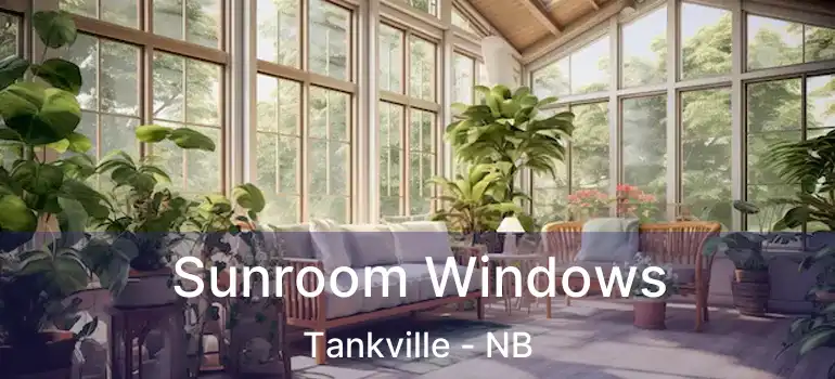  Sunroom Windows Tankville - NB
